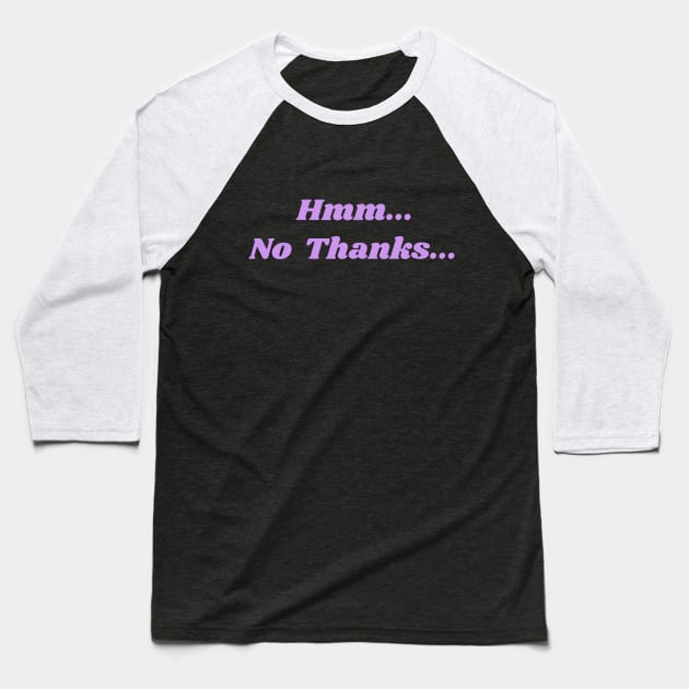 Hmm... No Thanks... in Lavender Baseball T-Shirt by ShinyBat